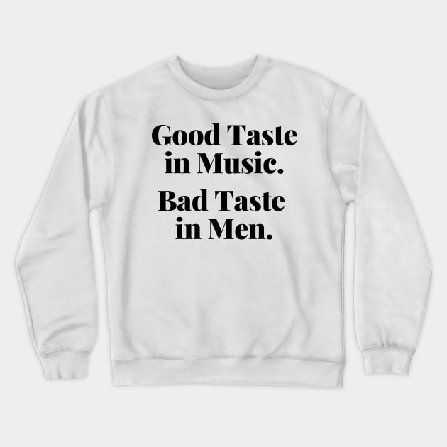 Good Taste In Music. Bad Taste In Men. Funny. Crewneck Sweatshirt by That Cheeky Tee